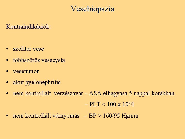 Vesebiopszia Kontraindikációk: • szoliter vese • többszörös vesecysta • vesetumor • akut pyelonephritis •