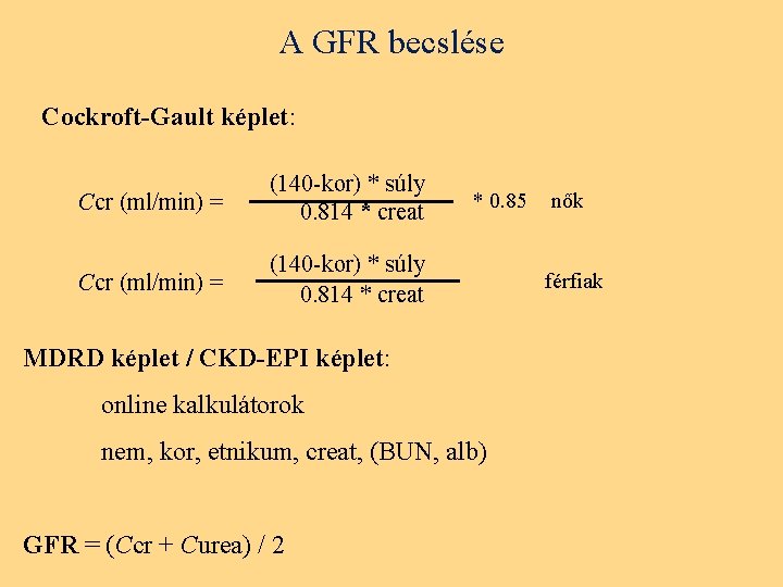 A GFR becslése Cockroft-Gault képlet: Ccr (ml/min) = (140 -kor) * súly 0. 814