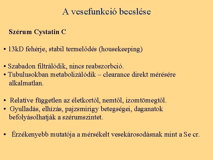 A vesefunkció becslése Szérum Cystatin C • 13 k. D fehérje, stabil termelődés (housekeeping)
