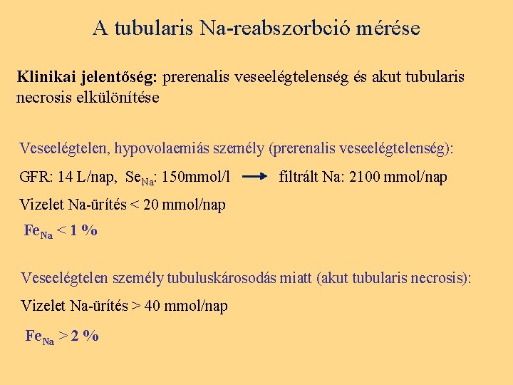 A tubularis Na-reabszorbció mérése Klinikai jelentőség: prerenalis veseelégtelenség és akut tubularis necrosis elkülönítése Veseelégtelen,