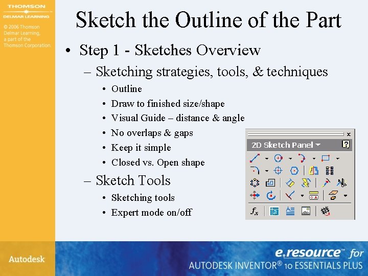 Sketch the Outline of the Part • Step 1 - Sketches Overview – Sketching