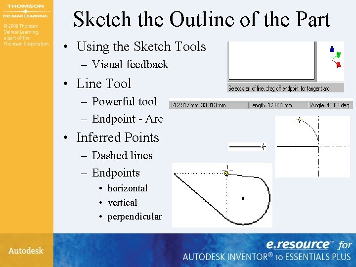 Sketch the Outline of the Part • Using the Sketch Tools – Visual feedback