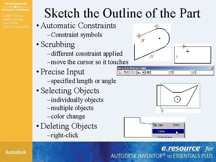 Sketch the Outline of the Part • Automatic Constraints – Constraint symbols • Scrubbing