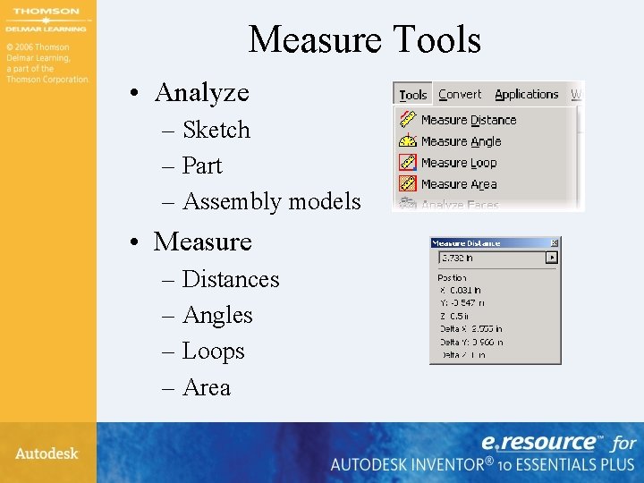 Measure Tools • Analyze – Sketch – Part – Assembly models • Measure –