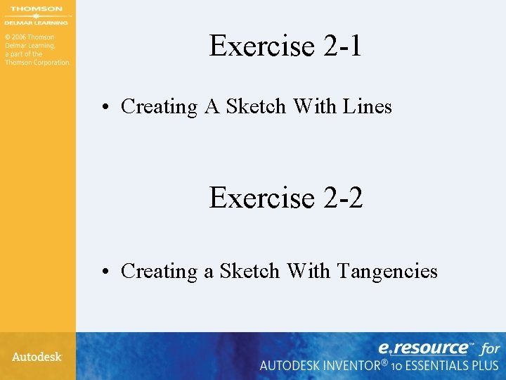 Exercise 2 -1 • Creating A Sketch With Lines Exercise 2 -2 • Creating