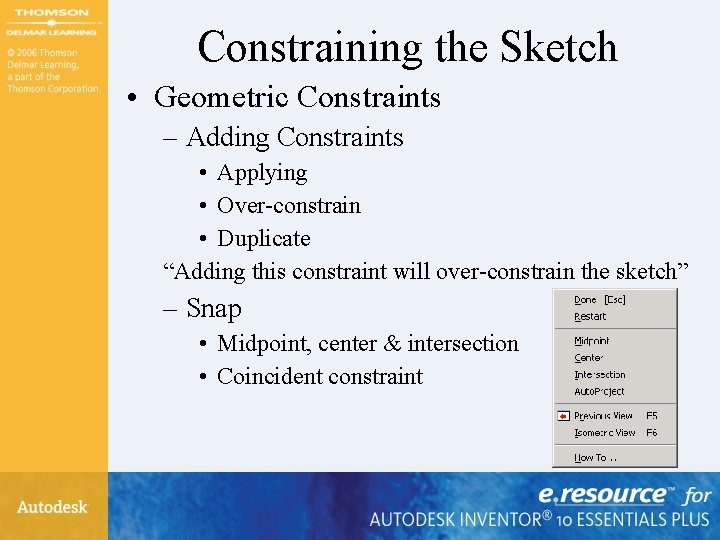 Constraining the Sketch • Geometric Constraints – Adding Constraints • Applying • Over-constrain •