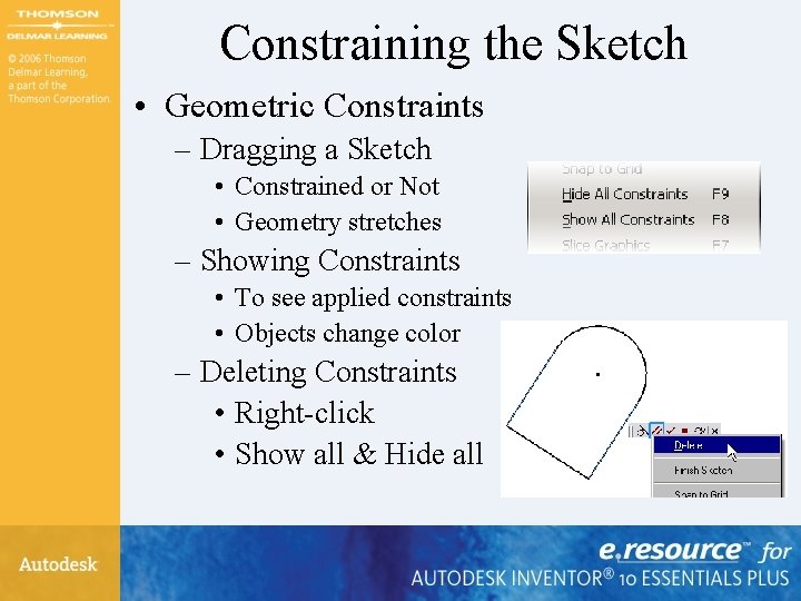 Constraining the Sketch • Geometric Constraints – Dragging a Sketch • Constrained or Not