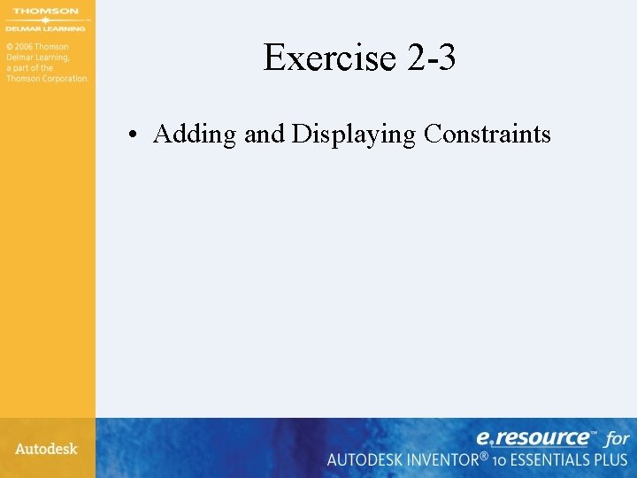 Exercise 2 -3 • Adding and Displaying Constraints 