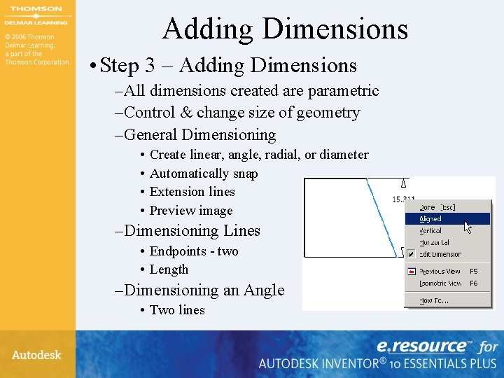 Adding Dimensions • Step 3 – Adding Dimensions – All dimensions created are parametric