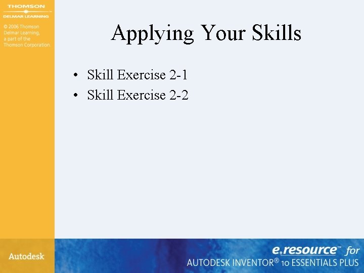 Applying Your Skills • Skill Exercise 2 -1 • Skill Exercise 2 -2 