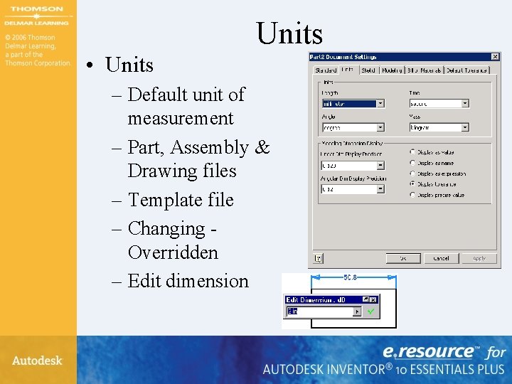 Units • Units – Default unit of measurement – Part, Assembly & Drawing files