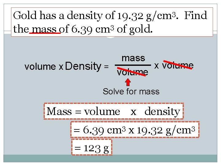 Gold has a density of 19. 32 g/cm 3. Find the mass of 6.
