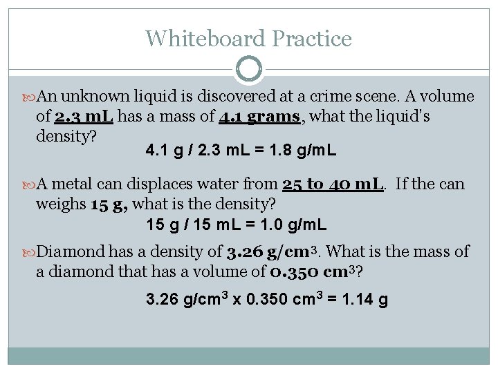 Whiteboard Practice An unknown liquid is discovered at a crime scene. A volume of