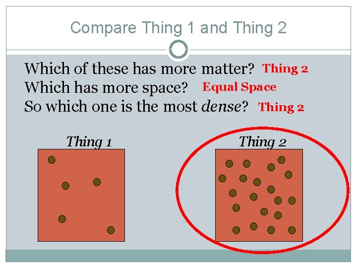 Compare Thing 1 and Thing 2 Which of these has more matter? Thing 2