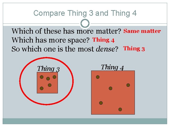 Compare Thing 3 and Thing 4 Which of these has more matter? Same matter