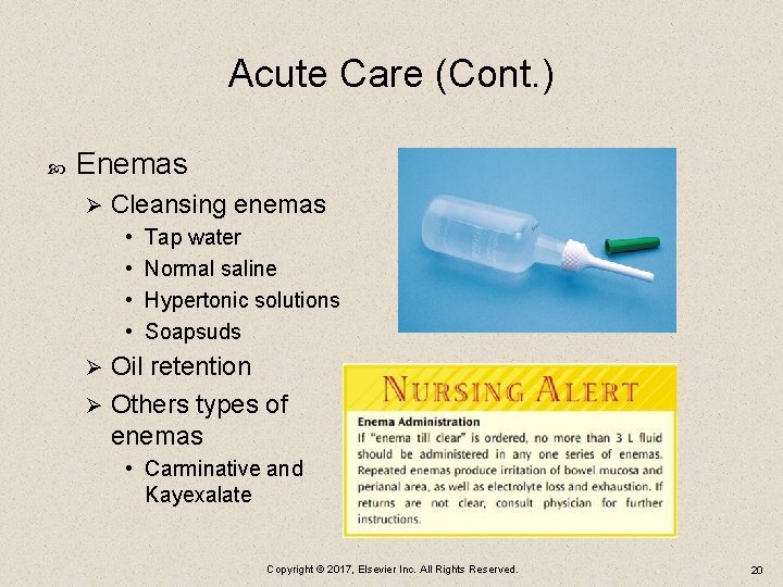 Acute Care (Cont. ) Enemas Ø Cleansing enemas • • Tap water Normal saline