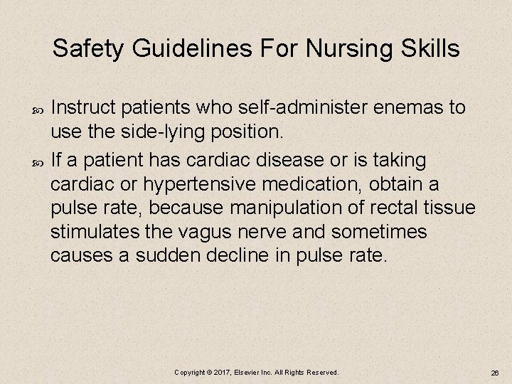 Safety Guidelines For Nursing Skills Instruct patients who self-administer enemas to use the side-lying