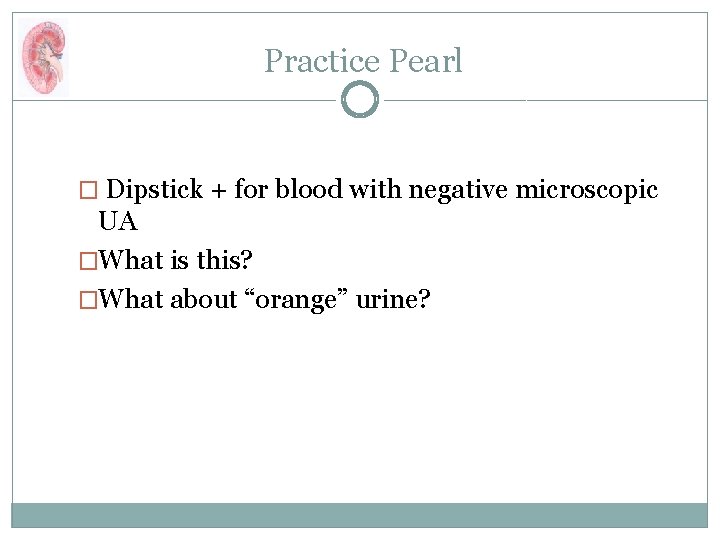 Practice Pearl � Dipstick + for blood with negative microscopic UA �What is this?