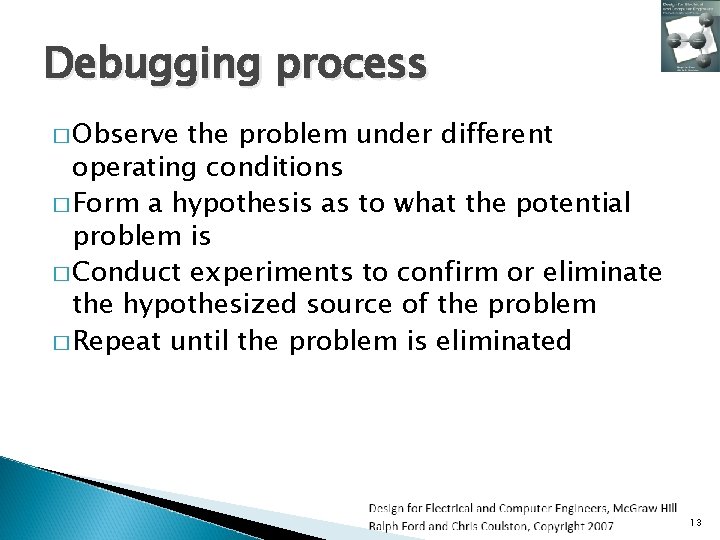 Debugging process � Observe the problem under different operating conditions � Form a hypothesis