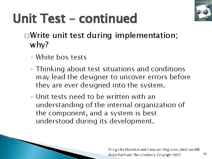 Unit Test – continued � Write why? unit test during implementation; ◦ White box