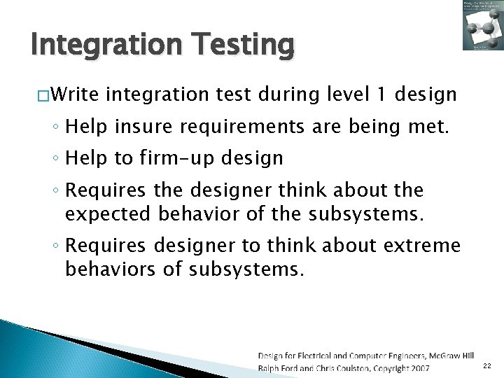 Integration Testing �Write integration test during level 1 design ◦ Help insure requirements are