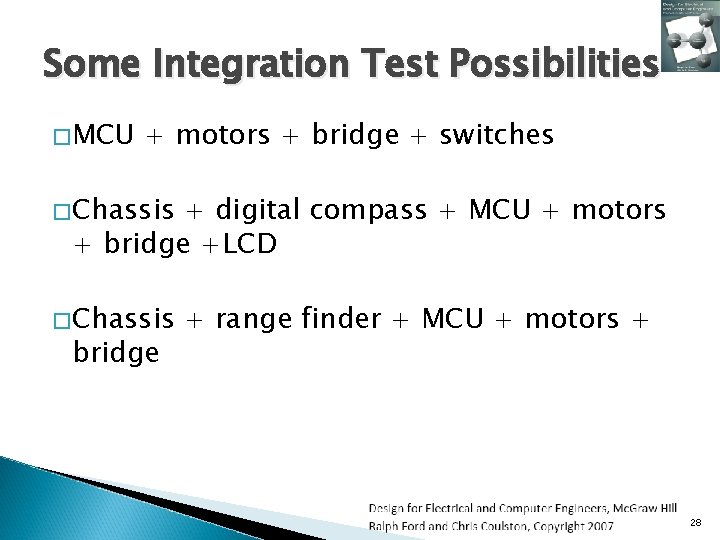 Some Integration Test Possibilities �MCU + motors + bridge + switches �Chassis + digital