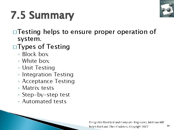 7. 5 Summary � Testing helps to ensure properation of system. � Types of