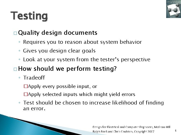 Testing � Quality design documents ◦ Requires you to reason about system behavior ◦