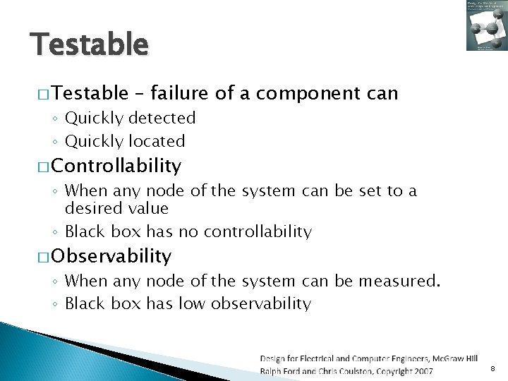 Testable � Testable – failure of a component can ◦ Quickly detected ◦ Quickly
