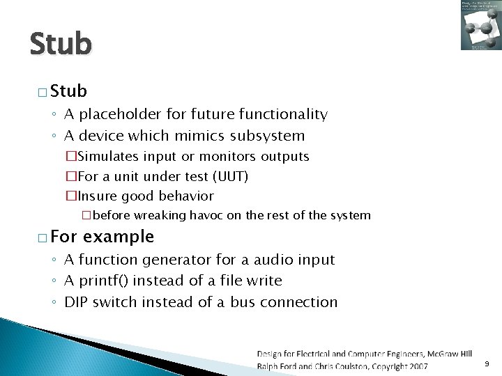 Stub � Stub ◦ A placeholder for future functionality ◦ A device which mimics