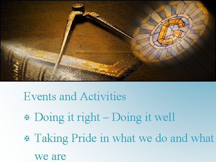 Events and Activities X Doing it right – Doing it well X Taking Pride