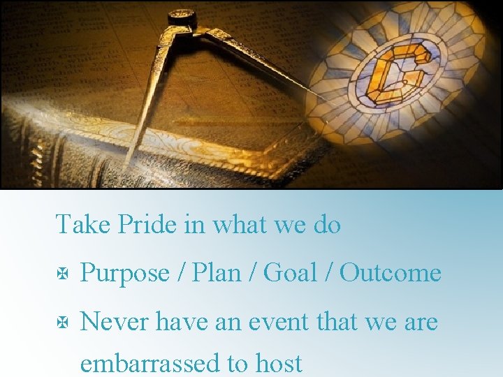 Take Pride in what we do X Purpose / Plan / Goal / Outcome