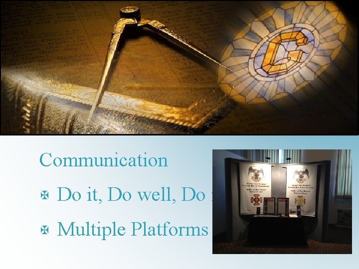 Communication X Do it, Do well, Do it often X Multiple Platforms 