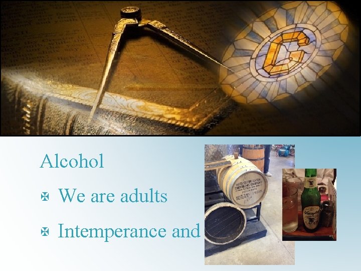 Alcohol X We are adults X Intemperance and Excess 