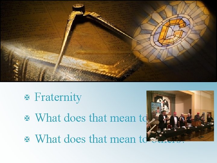 X Fraternity X What does that mean to you? X What does that mean