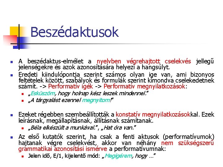 Beszédaktusok n n A beszédaktus-elmélet a nyelvben végrehajtott cselekvés jellegű jelenségekre és azok azonosítására