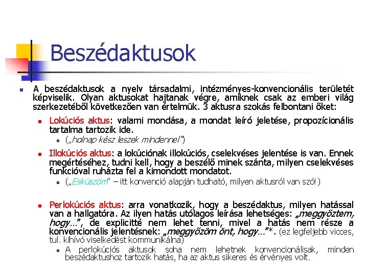 Beszédaktusok n A beszédaktusok a nyelv társadalmi, intézményes-konvencionális területét képviselik. Olyan aktusokat hajtanak végre,