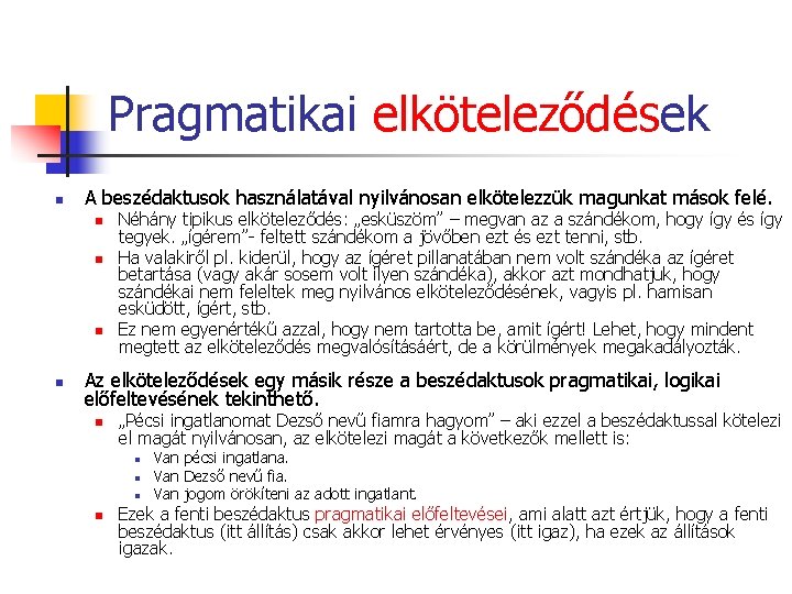 Pragmatikai elköteleződések n A beszédaktusok használatával nyilvánosan elkötelezzük magunkat mások felé. n n Néhány