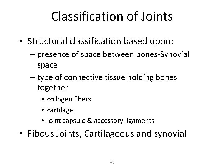 Classification of Joints • Structural classification based upon: – presence of space between bones-Synovial