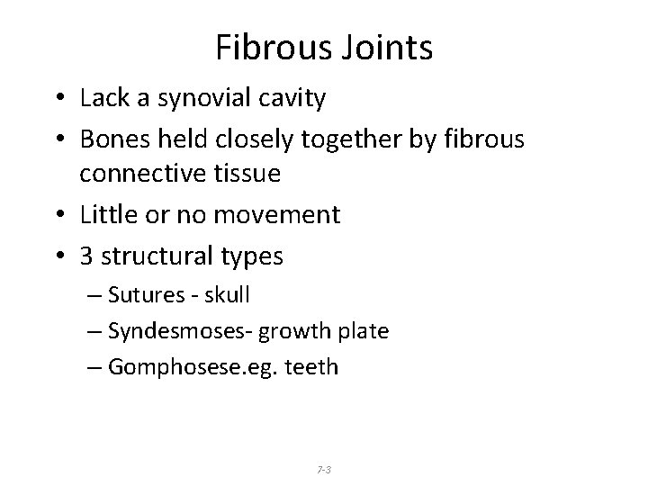 Fibrous Joints • Lack a synovial cavity • Bones held closely together by fibrous