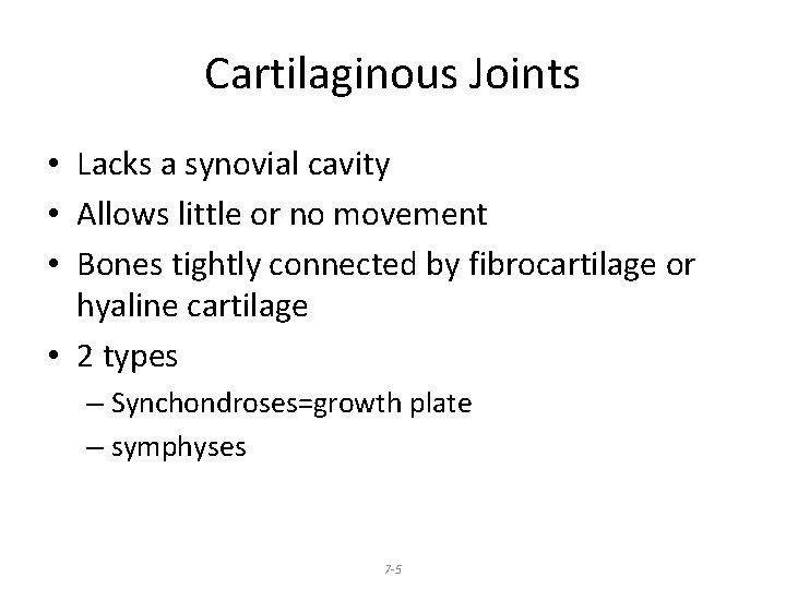Cartilaginous Joints • Lacks a synovial cavity • Allows little or no movement •
