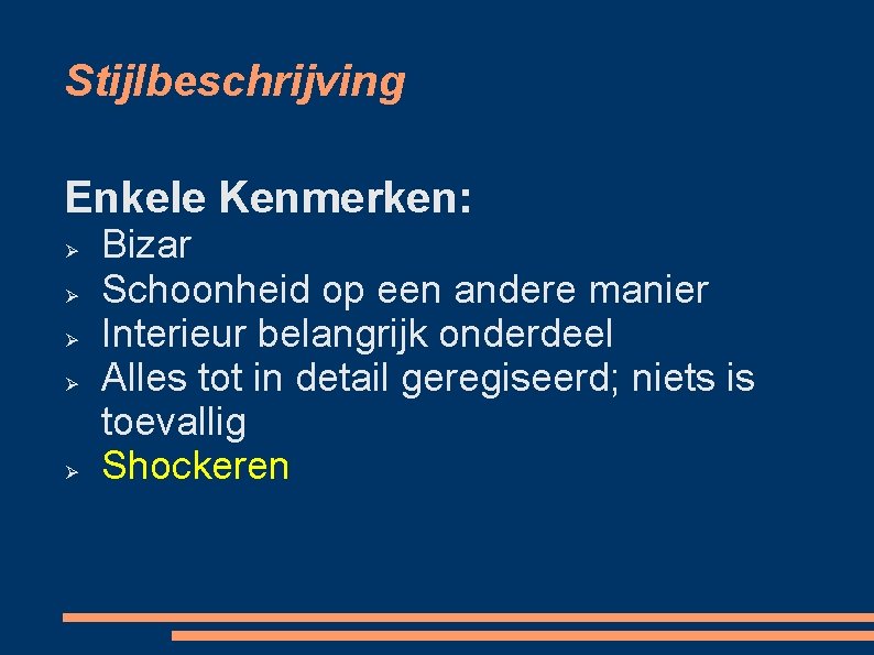 Stijlbeschrijving Enkele Kenmerken: Bizar Schoonheid op een andere manier Interieur belangrijk onderdeel Alles tot