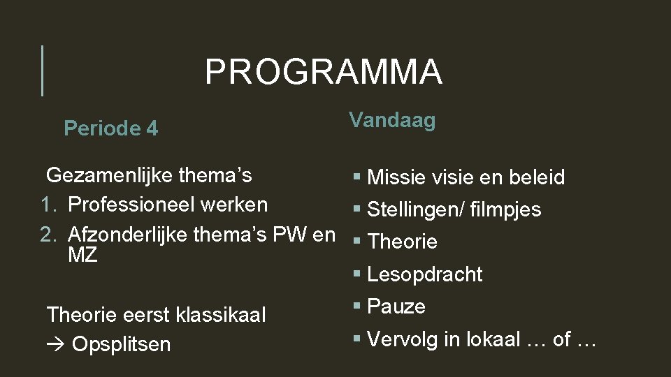 PROGRAMMA Periode 4 Vandaag Gezamenlijke thema’s § Missie visie en beleid 1. Professioneel werken