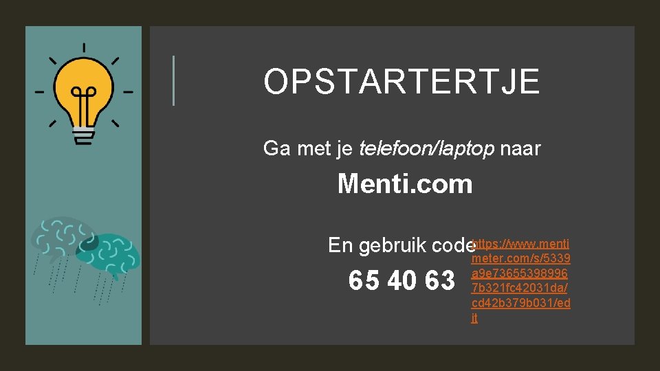OPSTARTERTJE Ga met je telefoon/laptop naar Menti. com En gebruik codehttps: //www. menti meter.