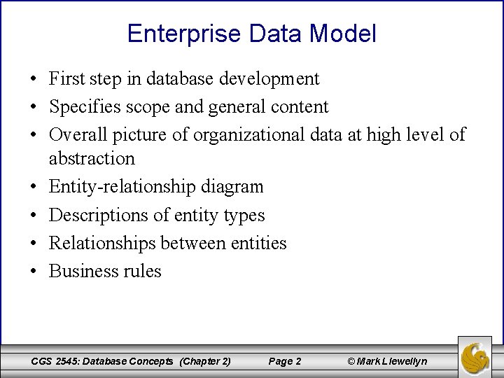 Enterprise Data Model • First step in database development • Specifies scope and general