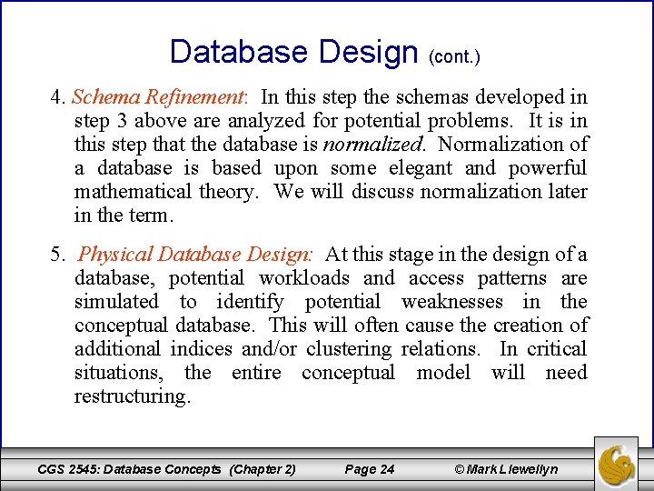 Database Design (cont. ) 4. Schema Refinement: In this step the schemas developed in