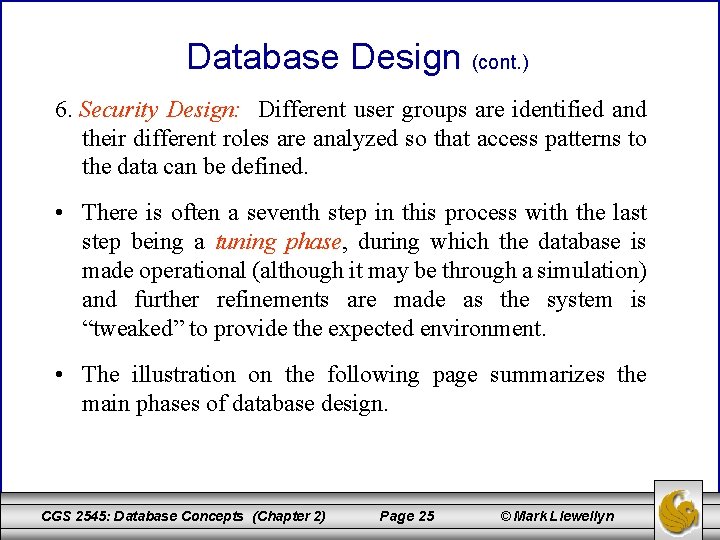 Database Design (cont. ) 6. Security Design: Different user groups are identified and their