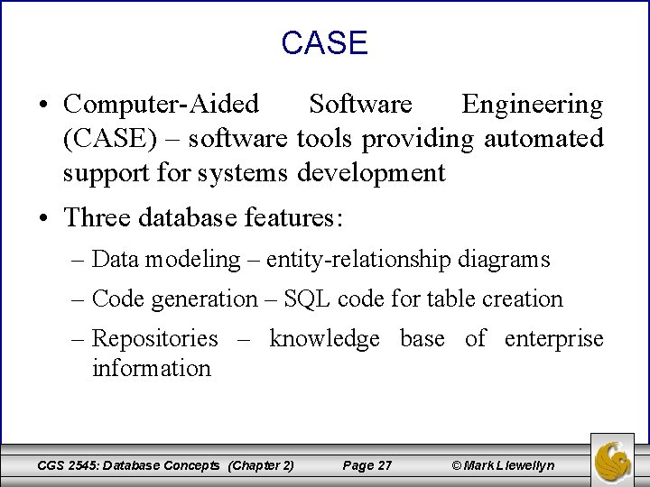 CASE • Computer-Aided Software Engineering (CASE) – software tools providing automated support for systems