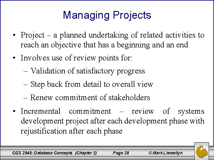 Managing Projects • Project – a planned undertaking of related activities to reach an