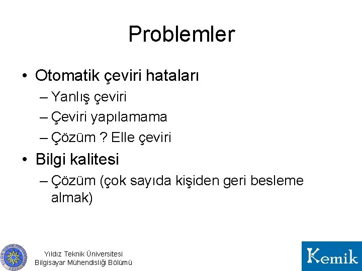 Problemler • Otomatik çeviri hataları – Yanlış çeviri – Çeviri yapılamama – Çözüm ?